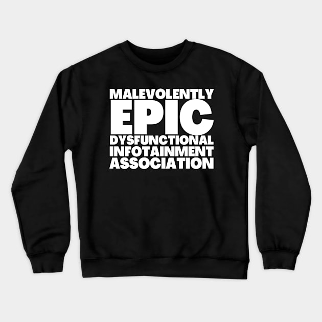 Media Acronymn Malevolently Epic Dysfunctional Infotainment Association Crewneck Sweatshirt by BubbleMench